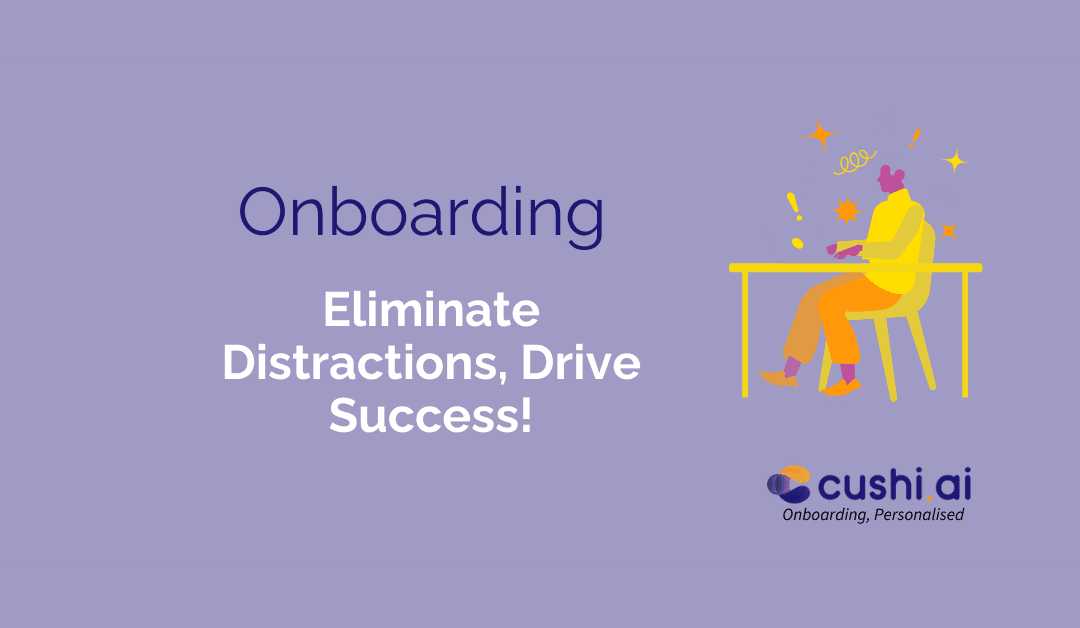 Eliminating Distractions – Minimising Extraneous Load in Onboarding